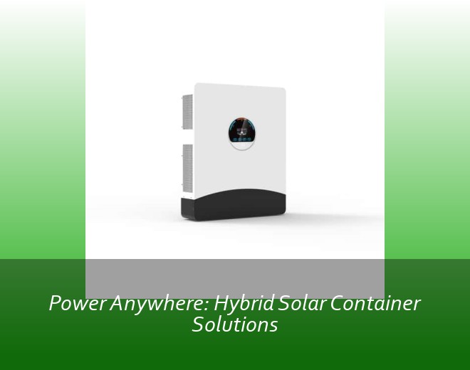 Power Anywhere: Hybrid Solar Container Solutions